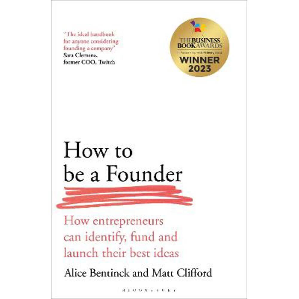 How to Be a Founder: How Entrepreneurs can Identify, Fund and Launch their Best Ideas (Paperback) - Alice Bentinck